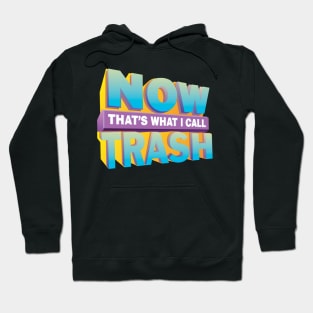 NOW! That's What I Call TRASH!™ Hoodie